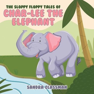bokomslag Sloppy Floppy Tales of Char-Lee the Elephant