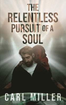 bokomslag The Relentless Pursuit of a Soul