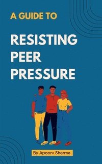 bokomslag A Guide to Resisting Peer Pressure