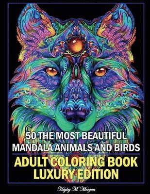 Hayley M Morgan, Hayley M. Morgan - 50 The Most Beautiful Mandala Animals and Birds Adult Coloring Book Luxury Edition, Häftad