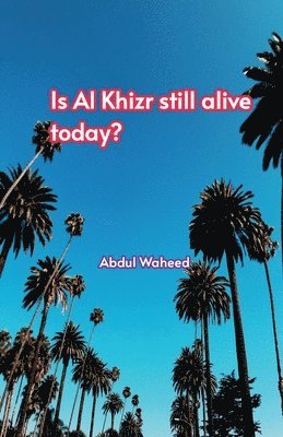 bokomslag Is (Al Khizr still alive today?,