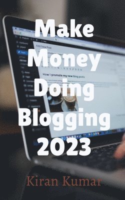 Make Money by doing Blogging in 2023 - By Tech Kiran 1