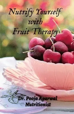 Pooja - Nutrify Yourself with Fruit Therapy, Häftad. Tillgänglighet: Lägg i varukorg