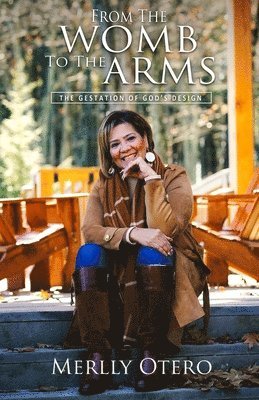 Merlly Otero - From The Womb To The Arms: The Gestation Of God's Design, Häftad