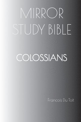 Francois Du Toit - COLOSSIANS Mirror Study Bible, Häftad