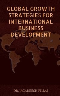 bokomslag Global Growth Strategies for International Business Development