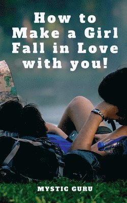 bokomslag How to make a girl fall in love with you !