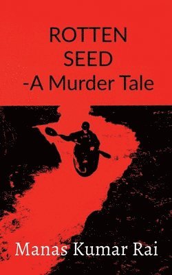 Manas Kumar, Kumar,Manas - ROTTEN SEED -A Murder Tale, Häftad