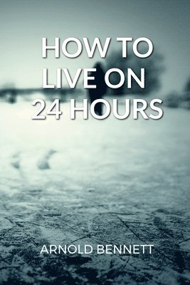 bokomslag How to Live on 24 Hours a Day