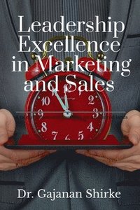 bokomslag Leadership Excellence in Marketing and Sales