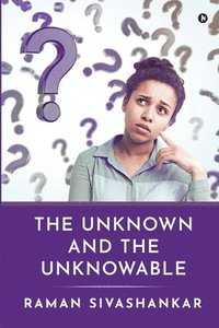 bokomslag The Unknown and the Unknowable