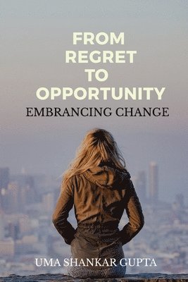 Uma Shankar - Transforming Regret into Opportunity, Häftad. Tillgänglighet: Lägg i varukorg