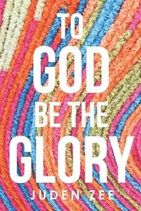 bokomslag To God Be The Glory