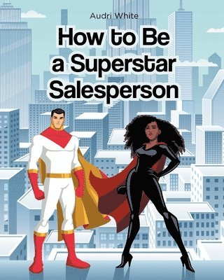 bokomslag How to Be a Superstar Salesperson