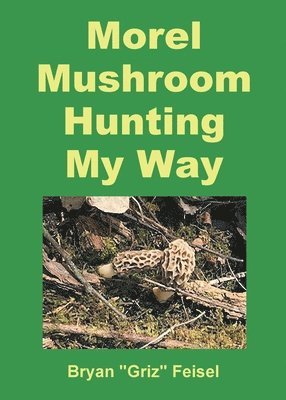 Morel Mushroom Hunting My Way 1