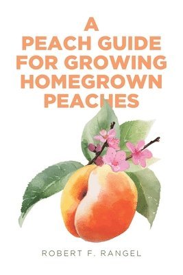 bokomslag A Peach Guide For Growing Homegrown Peaches