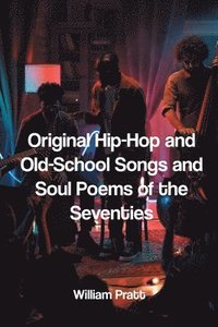 bokomslag Original Hip-Hop and Old-School Songs and Soul Poems of the Seventies