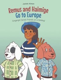 bokomslag Remus and Haimige Go to Europe: Gingergirl Sends Friends on a Holiday!