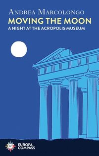 bokomslag Moving the Moon: A Night at the Acropolis Museum