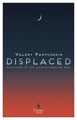 bokomslag Displaced: Civilians in the Russia-Ukraine War