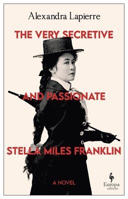 Alexandra Lapierre - The Very Secretive and Passionate Stella Miles Franklin, Häftad