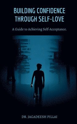 Jagadeesh, Jagadeesh,Dr. - Building Confidence Through Self-Love, Häftad