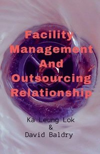 bokomslag Facility Management and Outsourcing Relationship