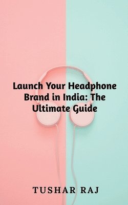 bokomslag Launch Your Headphone Brand in India