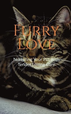 Furry Love Nurturing Your Pet with Tender Loving Care