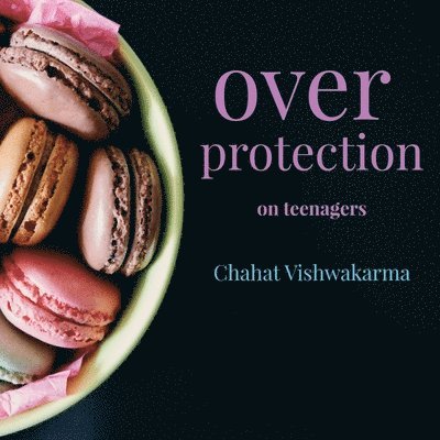 Chahat Vishwakarma, Vishwakarma,Chahat - over protection on tennagers, Häftad