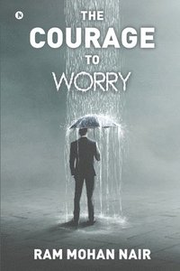 bokomslag Courage to Worry