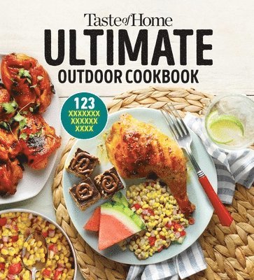 bokomslag Taste of Home Ultimate Outdoor Cookbook: Take a Bite Out of Summer with 250+ Grilled Greats, Picnic Classics, Bon-Fire Treats, Poolside Munchies and M