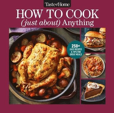 bokomslag Taste of Home How to Cook (Just About) Anything: 250+ Easy Recipes, Step-By-Step Instructions & Full-Color Photos