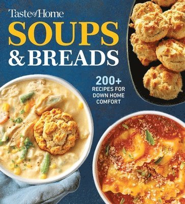 Taste of Home Soups & Breads: 250+ Comforting Recipes for Soups, Stews, Chowders, and Homemade Breads 1