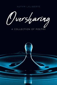 bokomslag Oversharing: A Collection of Poetry