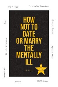 bokomslag How Not to Date or Marry the Mentally Ill