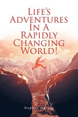 Life's Adventures In A Rapidly Changing World!