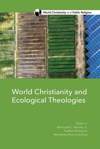 Raimundo C. Barreto, Graham McGeoch, Wanderley Pereira da Rosa - World Christianity and Ecological Theologies, Häftad