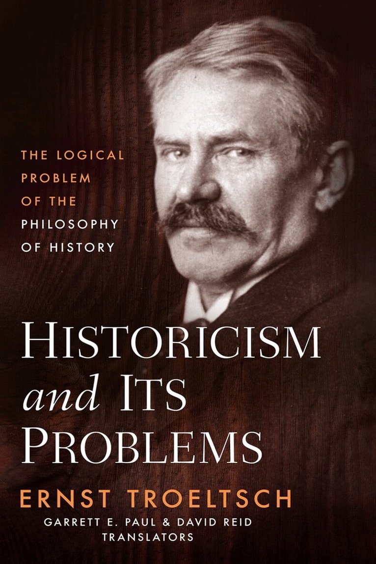 Ernst Troeltsch - Historicism and Its Problems, Inbunden