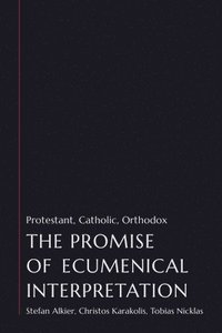 bokomslag The Promise of Ecumenical Interpretation: Protestant, Catholic, Orthodox