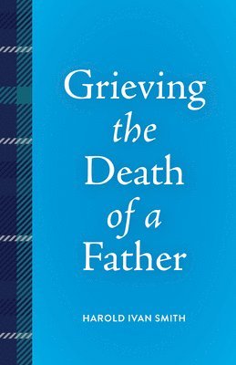 Harold Ivan Smith - Grieving the Death of a Father, Häftad
