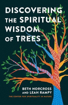 Beth Norcross, Leah Rampy - Discovering the Spiritual Wisdom of Trees, Inbunden