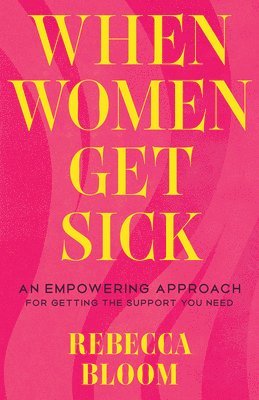 Rebecca Bloom - When Women Get Sick, Inbunden