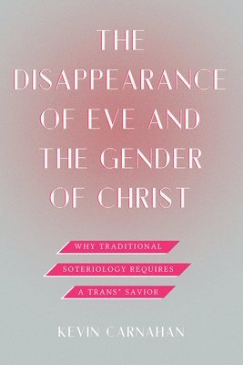 bokomslag The Disappearance of Eve and the Gender of Christ