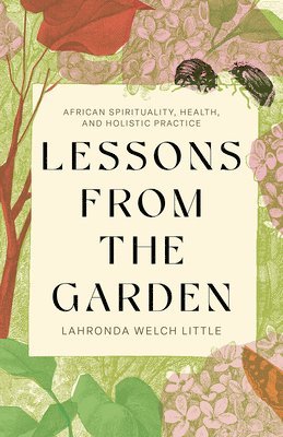 Lahronda Welch Little - Lessons from the Garden, Häftad