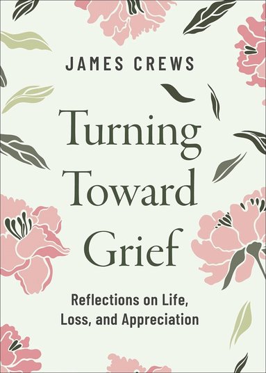 James Crews - Turning Toward Grief, Inbunden