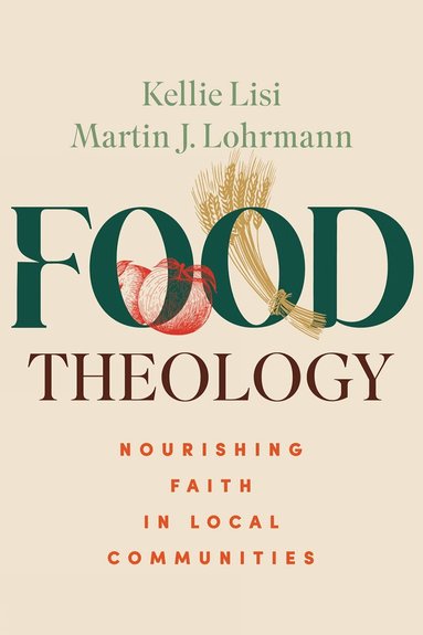 Kellie Lisi, Martin J. Lohrmann - Food Theology, Häftad