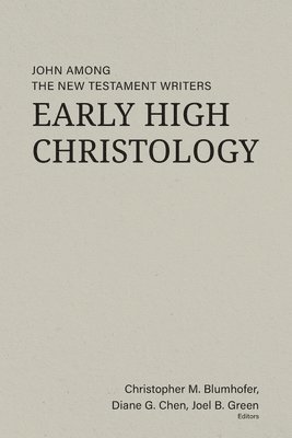 Christopher M Blumhofer, Diane G Chen, Joel B Green, Christopher M. Blumhofer, Diane G. Chen - Early High Christology, Häftad
