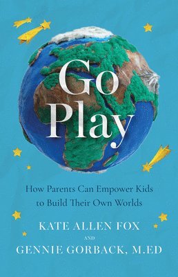 bokomslag Go Play: How Parents Can Empower Kids to Build Their Own Worlds
