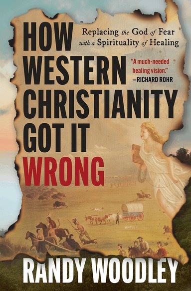 Randy Woodley - How Western Christianity Got It Wrong, Inbunden